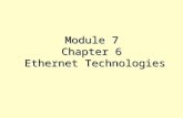 Module 7 Chapter 6 Ethernet Technologies. 10-Mbps Ethernet Legacy Ethernet –10BASE5, 10BASE2, and 10BASE-T Four common features of Legacy Ethernet –Timing.