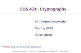 Princeton University COS 433 Cryptography Spring 2010 Boaz Barak COS 433: Cryptography Princeton University Spring 2010 Boaz Barak  Please stop me if.