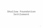 1 Shallow Foundation Settlement. 2 Settlement Immediate Settlement: Occurs immediately after the construction. This is computed using elasticity theory.