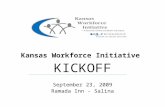 Kansas Kansas Workforce Initiative KICKOFF September 23, 2009 Ramada Inn - Salina.