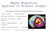 Magma Migration Applied to Oceanic Ridges Geophysical Porous Media Workshop Project Josh Taron - Penn State Danica Dralus - UW-Madison Selene Solorza-