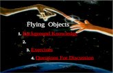 Flying Objects 1. Background Knowledge Background Knowledge 2. Text Analysis Text Analysis 3. Exercises Exercises 4. Questions For Discussion Questions.