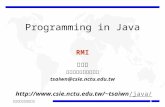 交通大學資訊工程學系 Programming in Java RMI 蔡文能 交通大學資訊工程學系 tsaiwn@csie.nctu.edu.tw tsaiwn/java//java