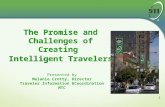 1 Presented by Melanie Crotty, Director Traveler Information &Coordination MTC The Promise and Challenges of Creating Intelligent Travelers.