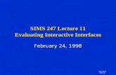Marti Hearst SIMS 247 SIMS 247 Lecture 11 Evaluating Interactive Interfaces February 24, 1998.