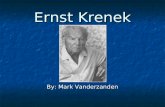 Ernst Krenek By: Mark Vanderzanden. The Life and Times of Krenek Born on August 23, 1900 in Vienna, Austria Born on August 23, 1900 in Vienna, Austria.