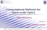 Computational Methods for Nano-scale Optics Advisor: Prof. Yehuda Leviatan Amit Hochman Dept. of Electrical Engineering, Technion – Israel Institute of.