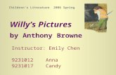 Willy’s Pictures by Anthony Browne Instructor: Emily Chen 9231012 Anna 9231017 Candy Children’s Literature 2006 Spring.