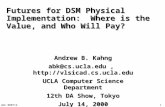 1 abk 000714 Futures for DSM Physical Implementation: Where is the Value, and Who Will Pay? Andrew B. Kahng abk@cs.ucla.edu, .