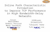 Inline Path Characteristic Estimation to Improve TCP Performance in High Bandwidth-Delay Networks HIDEyuki Shimonishi Takayuki Hama Tutomu Murase Cesar.