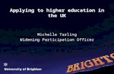 Applying to higher education in the UK Michelle Tarling Widening Participation Officer.