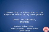 Connecting IT Education to the Physical World using Smartphones David Starobinski, ECE/ENG Boston University Instructional Innovation Conference March.
