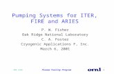PWF 3/01 Plasma Fueling Program1 Pumping Systems for ITER, FIRE and ARIES P. W. Fisher Oak Ridge National Laboratory C. A. Foster Cryogenic Applications.