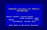 Towards Privacy in Public Databases Shuchi Chawla, Cynthia Dwork, Frank McSherry, Adam Smith, Larry Stockmeyer, Hoeteck Wee Work Done at Microsoft Research.