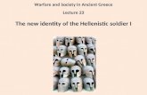 Warfare and Society in Ancient Greece Lecture 23 The new identity of the Hellenistic soldier I.