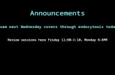 Announcements Review sessions here Friday 11:50-1:10, Monday 6-8PM Exam next Wednesday covers through endocytosis today.