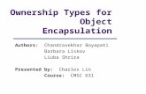 Ownership Types for Object Encapsulation Authors:Chandrasekhar Boyapati Barbara Liskov Liuba Shrira Presented by: Charles Lin Course: CMSC 631.