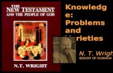 Knowledge: Problems and Varieties N. T. Wright BISHOP OF DURHAM.