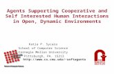 Agents Supporting Cooperative and Self Interested Human Interactions in Open, Dynamic Environments Katia P. Sycara School of Computer Science Carnegie.