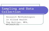 Sampling and Data Collection Research Methodologies in Allied Health Peg Bottjen, MPA, MT(ASCP)SC.