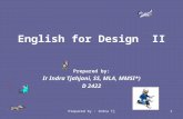 Prepared by : Indra Tj1 English for Design II Prepared by: Ir Indra Tjahjani, SS, MLA, MMSI*) D 2422