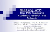 1 Meeting AYP: How PBS Supports Academic Growth for Schools Chris Borgmeier, Ph.D. & Amanda Sanford, Ph.D. cborgmei@pdx.eduasanford@pdx.edu cborgmei@pdx.eduasanford@pdx.edu.