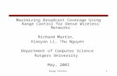 Range Control1 Maximizing Broadcast Coverage Using Range Control for Dense Wireless Networks Richard Martin, Xiaoyan Li, Thu Nguyen Department of Computer.
