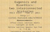 Eugenics and Bioethics: two interconnected histories HSCI E137 Feb 2, 2011  Announcements: After-class section meets tonight.