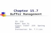 Chapter 15.7 Buffer Management ID: 219 Name: Qun Yu Class: CS257 219 Spring 2009 Instructor: Dr. T.Y.Lin.