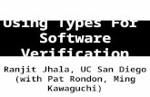 Using Types For Software Verification Ranjit Jhala, UC San Diego (with Pat Rondon, Ming Kawaguchi)