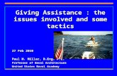 Giving Assistance : the issues involved and some tactics 27 Feb 2010 Paul H. Miller, D.Eng. P.E. Professor of Naval Architecture United States Naval Academy.