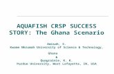 AQUAFISH CRSP SUCCESS STORY: The Ghana Scenario Amisah, S. Kwame Nkrumah University of Science & Technology, Ghana & Quagrainie, K. K. Purdue University,