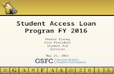 Student Access Loan Program FY 2016 Pennie Strong Vice President Student Aid Services May 21, 2015.