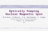 Optically Pumping Nuclear Magnetic Spin M.R.Ross, D.Morris, P.H. Bucksbaum, T. Chupp Physics Department, University of Michigan J. Taylor, N. Gershenfeld.