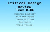 1 Critical Design Review Brennan Dayberry Adam Marrapode James McGlynn Ben Sufit Chris Taylor Team RIDE.