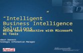 “Intelligent” Business Intelligence Solutions Being more Productive with Microsoft BI Tools Robert Dennett Strategic Information Manager.