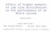 Effect of higher moments of job size distribution on the performance of an M/G/k system VARUN GUPTA Joint work with: Mor Harchol-Balter Carnegie Mellon.