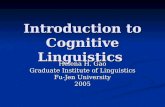 Introduction to Cognitive Linguistics Helena H. Gao Graduate Institute of Linguistics Fu-Jen University 2005.