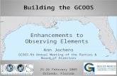Building the GCOOS Enhancements to Observing Elements Ann Jochens GCOOS-RA Annual Meeting of the Parties & Board of Directors 25-26 February 2009 Orlando,