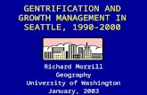 GENTRIFICATION AND GROWTH MANAGEMENT IN SEATTLE, 1990-2000 Richard Morrill Geography University of Washington January, 2003.