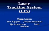 Laser Tracking System (LTS) Team Lazer: Son Nguyen Jassim Alshamali Aja ArmstrongMatt Aamold.