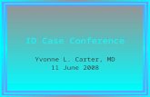 ID Case Conference Yvonne L. Carter, MD 11 June 2008.