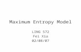 Maximum Entropy Model LING 572 Fei Xia 02/08/07. Topics in LING 572 Easy: –kNN, Rocchio, DT, DL –Feature selection, binarization, system combination –Bagging.