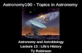 Astronomy190 - Topics in Astronomy Astronomy and Astrobiology Lecture 13 : Life’s History Ty Robinson.