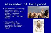 Alexander of Hollywood “Alexander” starring Colin Farrell, Angelina Jolie, Val Kilmer, Anthony Hopkins, et al. (2004). Dir. Oliver Stone. “Alexander the.