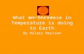 What an Increase in Temperature is doing to Earth By Hilary Heyison .