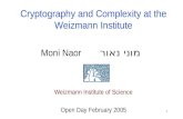 1 Cryptography and Complexity at the Weizmann Institute Moni Naor Weizmann Institute of Science Open Day February 2005 מוני נאור.