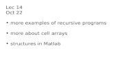 Lec 14 Oct 22 more examples of recursive programs more about cell arrays structures in Matlab.