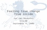 Feeling true change from inside Jan van Deventer EISLAB September 4, 2006