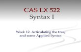 Week 12. Articulating the tree, and some Applied Syntax CAS LX 522 Syntax I.